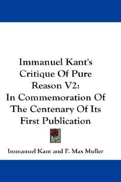 portada immanuel kant's critique of pure reason v2: in commemoration of the centenary of its first publication (en Inglés)