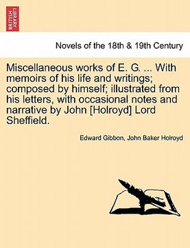 portada miscellaneous works of e. g. ... with memoirs of his life and writings; composed by himself; illustrated from his letters, with occasional notes and n (en Inglés)