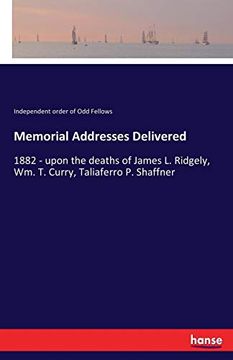 portada Memorial Addresses Delivered: 1882 - Upon the Deaths of James l. Ridgely, wm. Th Curry, Taliaferro p. Shaffner (en Inglés)