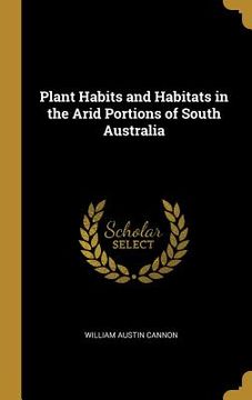 portada Plant Habits and Habitats in the Arid Portions of South Australia (en Inglés)
