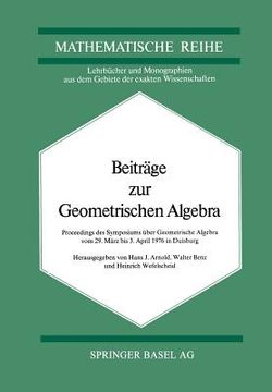 portada Beiträge Zur Geometrischen Algebra: Proceedings Des Symposiums Über Geometrische Algebra Vom 29 März Bis 3. April 1976 in Duisburg (en Alemán)