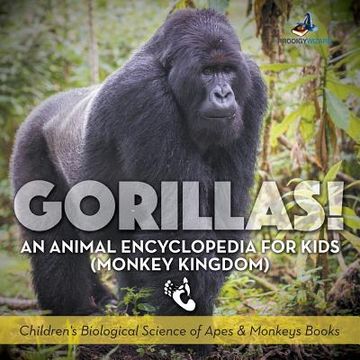 portada Gorillas! An Animal Encyclopedia for Kids (Monkey Kingdom) - Children's Biological Science of Apes & Monkeys Books (en Inglés)
