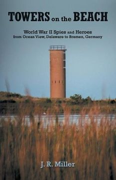 portada Towers on the Beach: World War Ii Spies and Heroes from Ocean View, Delaware to Bremen, Germany (en Inglés)