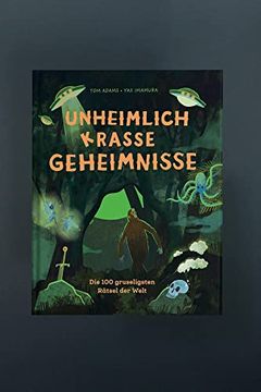 portada Unheimlich Krasse Geheimnisse: Die 100 Gruseligsten Rätsel der Welt (en Alemán)