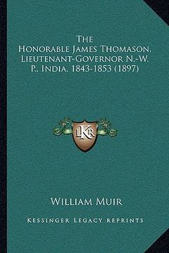 portada the honorable james thomason, lieutenant-governor n.-w. p., india, 1843-1853 (1897) (en Inglés)