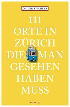 portada 111 Orte in Zürich, die man Gesehen Haben Muss: Reiseführer (en Alemán)