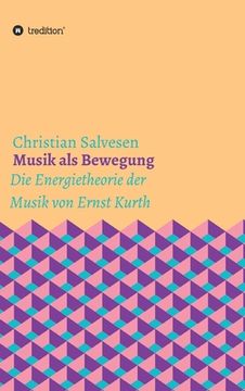 portada Musik als Bewegung: Die Energietheorie der Musik von Ernst Kurth (en Alemán)