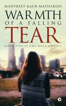 portada Warmth of a Falling Tear: When Life Is the Only Choice (in English)