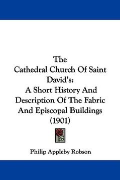 portada the cathedral church of saint david's: a short history and description of the fabric and episcopal buildings (1901) (en Inglés)