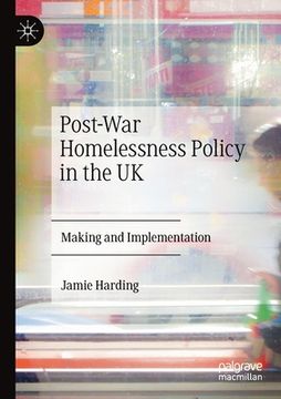 portada Post-War Homelessness Policy in the UK: Making and Implementation (en Inglés)