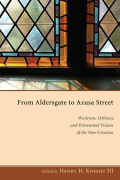 portada From Aldersgate to Azusa Street: Wesleyan, Holiness, and Pentecostal Visions of the new Creation (en Inglés)