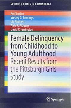 portada Female Delinquency From Childhood to Young Adulthood: Recent Results From the Pittsburgh Girls Study (Springerbriefs in Criminology) (en Inglés)