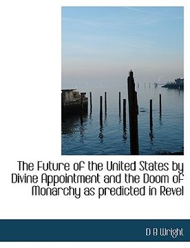 portada the future of the united states by divine appointment and the doom of monarchy as predicted in revel