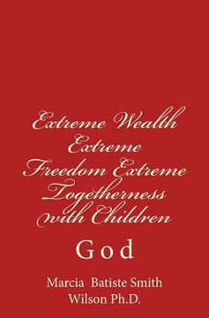 portada Extreme Wealth Extreme Freedom Extreme Togetherness with Children: God (in English)
