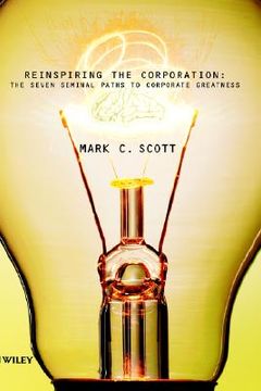 portada reinspiring the corporation: the seven seminal paths to corporate greatness (en Inglés)