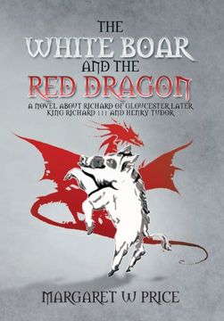 portada The White Boar and the Red Dragon: A Novel about Richard of Gloucester, Later King Richard 111 and Henry Tudor: A Novel about Richard of Gloucester, L
