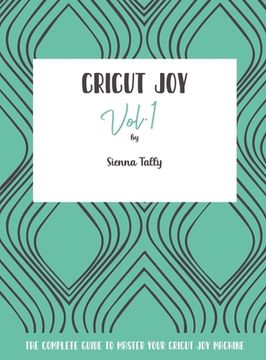 portada Cricut Joy: The Complete Guide to Master Your Cricut Joy Machine