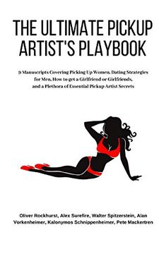 portada The Ultimate Pickup Artist'S Playbook: 9 Manuscripts Covering Picking up Women, Dating Strategies for Men, how to get a Girlfriend or Girlfriends, and a Plethora of Essential Pickup Artist Secrets (en Inglés)