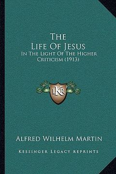 portada the life of jesus: in the light of the higher criticism (1913) (in English)