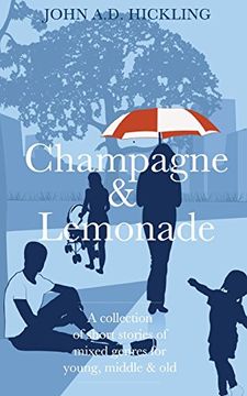 portada Champagne & Lemonade: A Collection of Short Stories, of Mixed Genres, for Young, Middle and Old