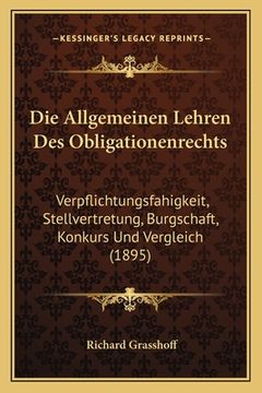 portada Die Allgemeinen Lehren Des Obligationenrechts: Verpflichtungsfahigkeit, Stellvertretung, Burgschaft, Konkurs Und Vergleich (1895) (in German)