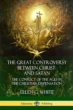 portada The Great Controversy Between Christ and Satan: The Conflict of the Ages in the Christian Dispensation (en Inglés)