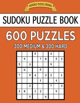 portada Sudoku Puzzle Book, 600 Puzzles, 300 Medium and 300 Hard: Improve Your Game With This Two Level Book (Sudoku Puzzle Books) (Volume 16)