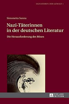 portada Nazi-Taeterinnen in der Deutschen Literatur: Die Herausforderung des Boesen (Signaturen der Gewalt/ Signatures of Violence) (en Alemán)