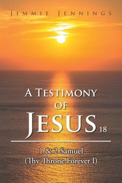 portada A Testimony of Jesus 18: 1 & 2 Samuel (Thy Throne Forever I) (en Inglés)