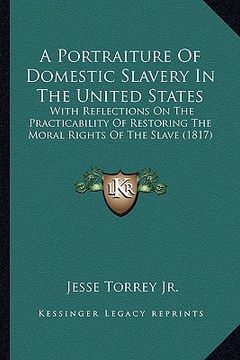 portada a portraiture of domestic slavery in the united states: with reflections on the practicability of restoring the moral rights of the slave (1817)