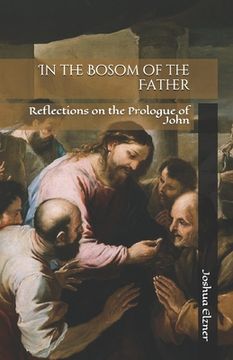 portada In the Bosom of the Father: Reflections on the Prologue of John (en Inglés)