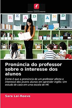 portada Pronúncia do Professor Sobre o Interesse dos Alunos: Como é que a Pronúncia de um Professor Afecta o Interesse dos Jovens Alunos em Aprender Inglês: Um Estudo de Caso em uma Escola de hk (in Portuguese)