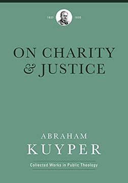 portada On Charity and Justice (Abraham Kuyper Collected Works in Public Theology) (en Inglés)