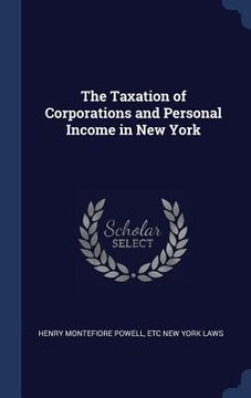 portada The Taxation of Corporations and Personal Income in New York (en Inglés)