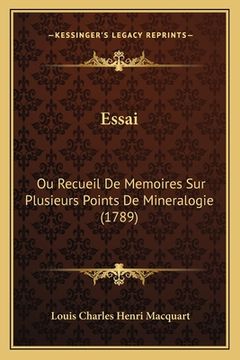 portada Essai: Ou Recueil De Memoires Sur Plusieurs Points De Mineralogie (1789) (in French)