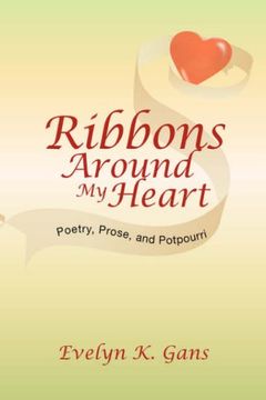 ribbons around my heart: poetry, prose, and potpourri (en Inglés)
