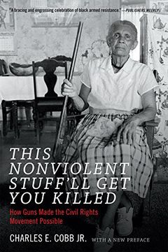 This Nonviolent Stuff'll Get You Killed: How Guns Made the Civil Rights Movement Possible