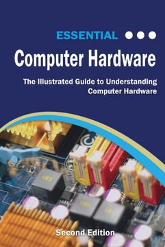 portada Essential Computer Hardware Second Edition: The Illustrated Guide to Understanding Computer Hardware (Computer Essentials) 