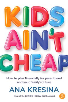 portada Kids Ain't Cheap: How to Plan Financially for Parenthood and Your Family's Future (en Inglés)