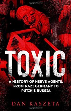 portada Toxic: A History of Nerve Agents, From Nazi Germany to Putin'S Russia (en Inglés)