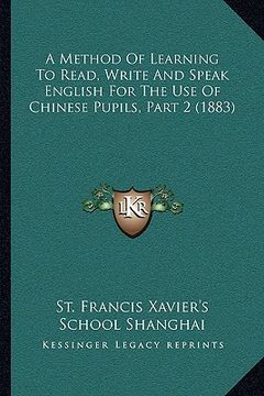 portada a method of learning to read, write and speak english for the use of chinese pupils, part 2 (1883) (en Inglés)