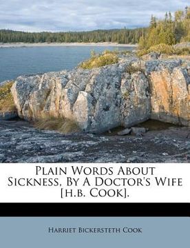 portada plain words about sickness, by a doctor's wife [h.b. cook]. (en Inglés)