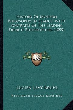 portada history of modern philosophy in france, with portraits of thhistory of modern philosophy in france, with portraits of the leading french philosophers (en Inglés)