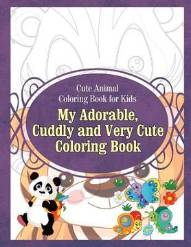 portada Cute Animal Coloring Book for Kids My Adorable, Cuddly and Very Cute Coloring Bo (en Inglés)