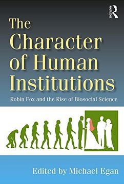 portada The Character of Human Institutions: Robin Fox and the Rise of Biosocial Science (en Inglés)