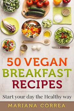 portada 50 VEGAN BREAKFAST Recipes: Start your day the Healthy Way (en Inglés)