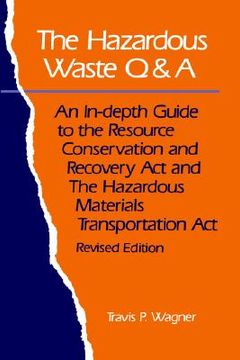 portada the hazardous waste q&a: an in-depth guide to the resource conservation and recovery act and the hazardous materials transportation act (en Inglés)