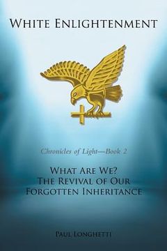 portada White Enlightenment: What Are We? The Revival of Our Forgotten Inheritance (en Inglés)