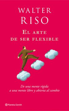 portada El Arte de ser Flexible: De una Mente Rígida a una Mente Libre y Abierta al Cambio (Biblioteca Walter Riso)