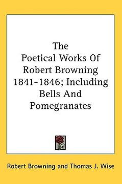 portada the poetical works of robert browning 1841-1846; including bells and pomegranates (en Inglés)
